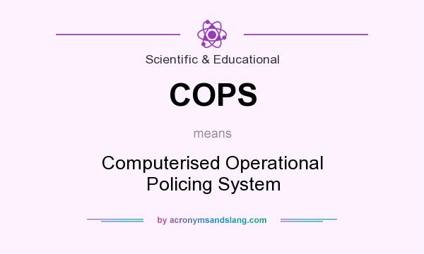 What does COPS mean? It stands for Computerised Operational Policing System