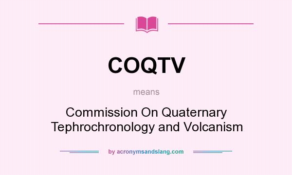 What does COQTV mean? It stands for Commission On Quaternary Tephrochronology and Volcanism