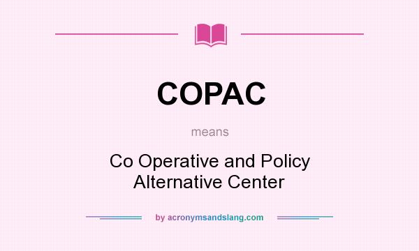 What does COPAC mean? It stands for Co Operative and Policy Alternative Center