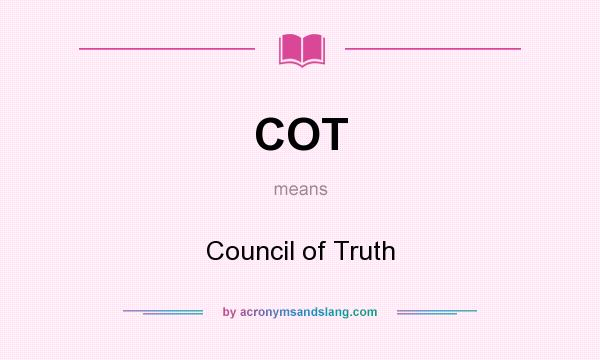 What does COT mean? It stands for Council of Truth