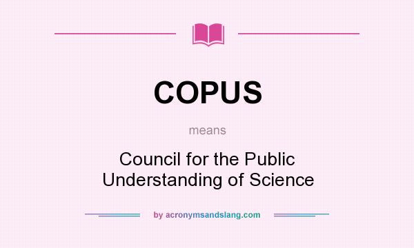 What does COPUS mean? It stands for Council for the Public Understanding of Science