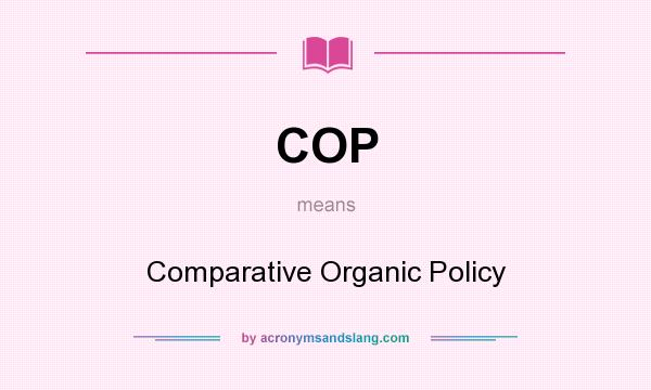 What does COP mean? It stands for Comparative Organic Policy