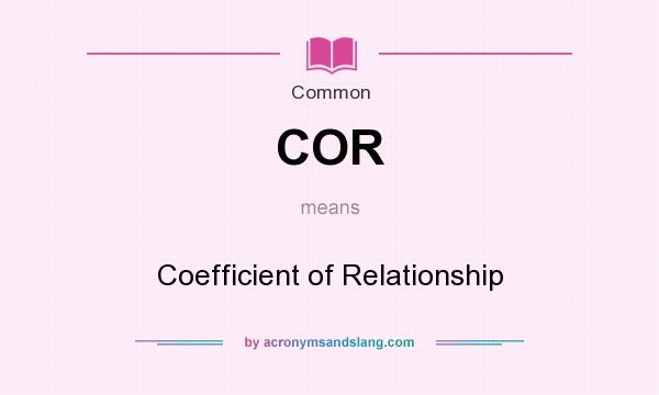 What does COR mean? It stands for Coefficient of Relationship