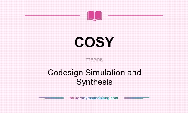What does COSY mean? It stands for Codesign Simulation and Synthesis