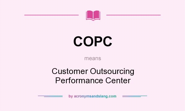 What does COPC mean? It stands for Customer Outsourcing Performance Center
