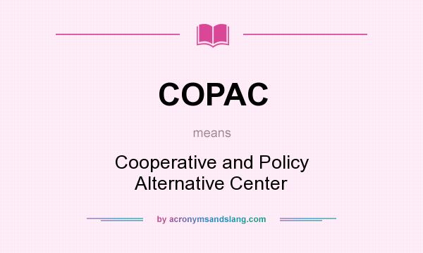 What does COPAC mean? It stands for Cooperative and Policy Alternative Center