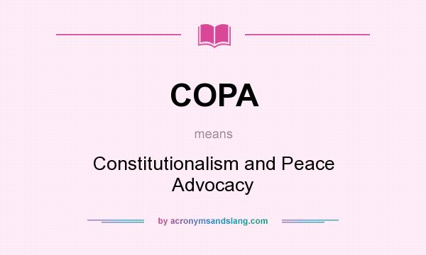 What does COPA mean? It stands for Constitutionalism and Peace Advocacy