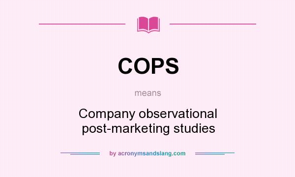 What does COPS mean? It stands for Company observational post-marketing studies