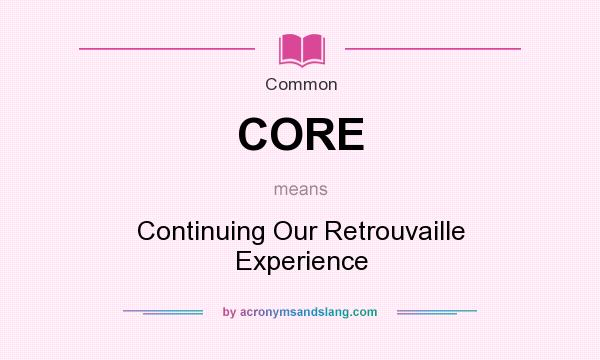 What does CORE mean? It stands for Continuing Our Retrouvaille Experience