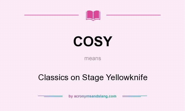 What does COSY mean? It stands for Classics on Stage Yellowknife