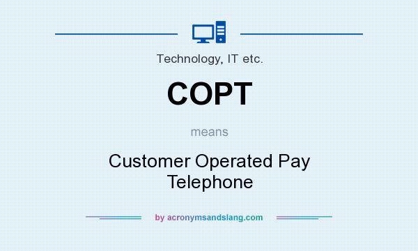 What does COPT mean? It stands for Customer Operated Pay Telephone