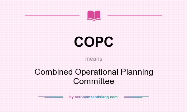 What does COPC mean? It stands for Combined Operational Planning Committee