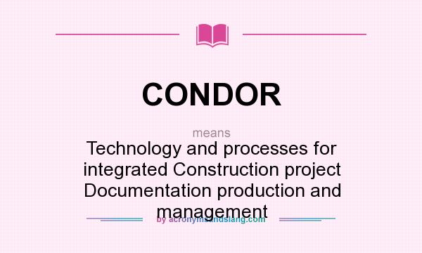 What does CONDOR mean? It stands for Technology and processes for integrated Construction project Documentation production and management