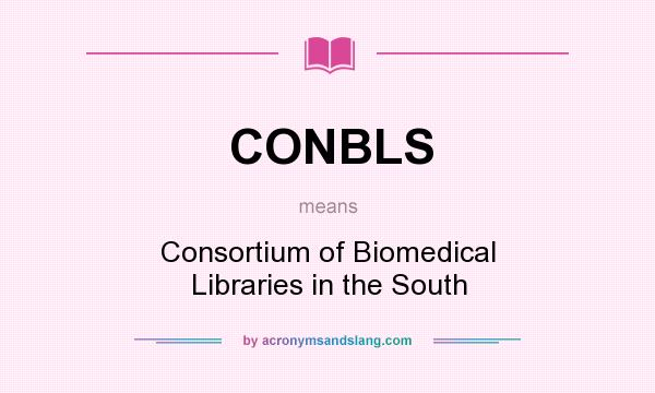 What does CONBLS mean? It stands for Consortium of Biomedical Libraries in the South