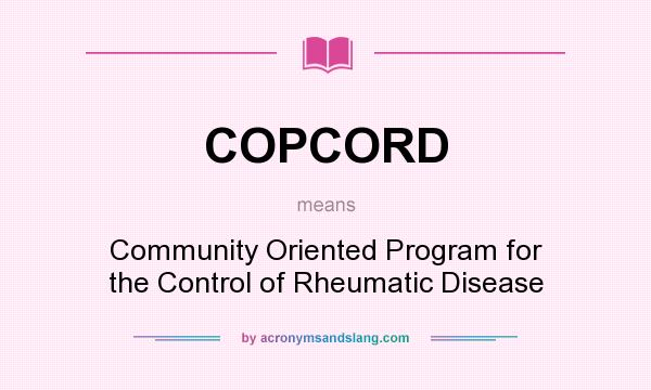 What does COPCORD mean? It stands for Community Oriented Program for the Control of Rheumatic Disease