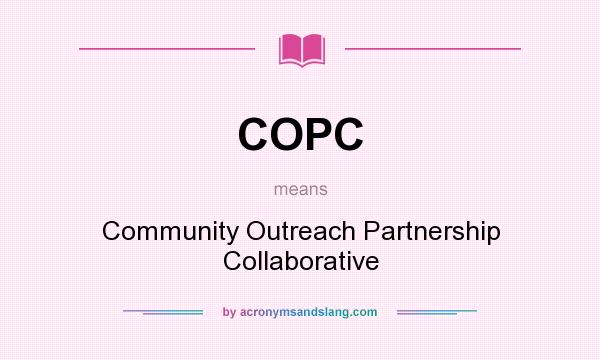 What does COPC mean? It stands for Community Outreach Partnership Collaborative