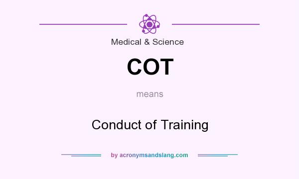 What does COT mean? It stands for Conduct of Training