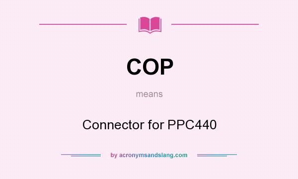 What does COP mean? It stands for Connector for PPC440