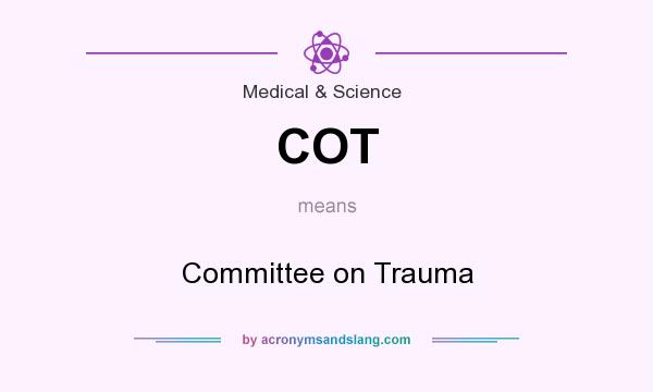 What does COT mean? It stands for Committee on Trauma