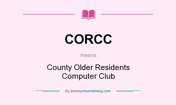 What does CORCC mean? It stands for County Older Residents Computer Club