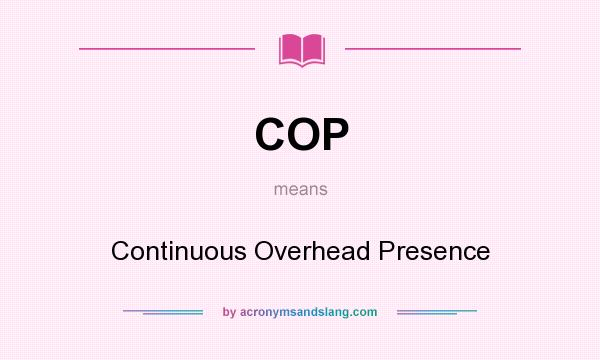 What does COP mean? It stands for Continuous Overhead Presence