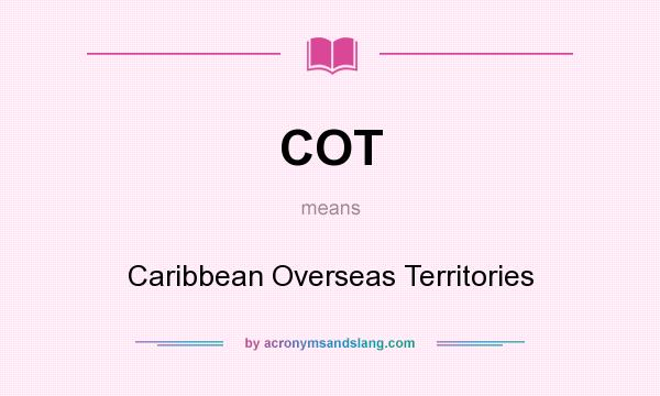 What does COT mean? It stands for Caribbean Overseas Territories