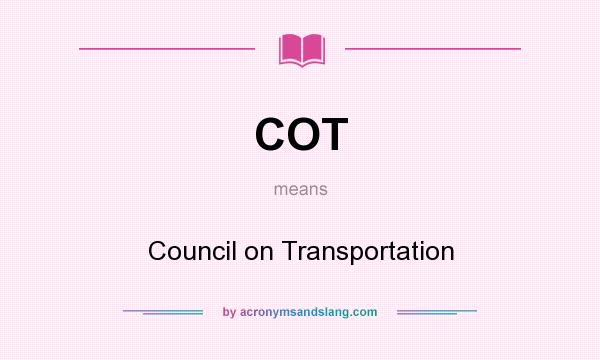What does COT mean? It stands for Council on Transportation
