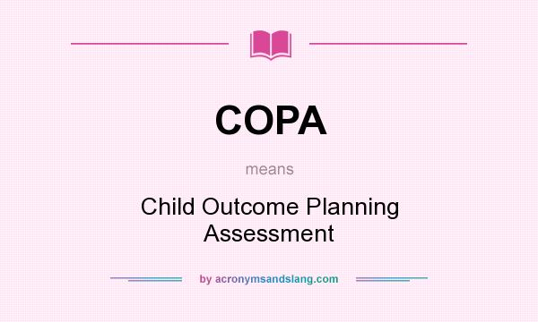 What does COPA mean? It stands for Child Outcome Planning Assessment