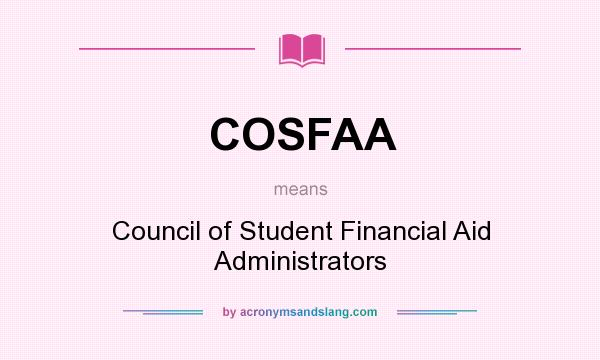 What does COSFAA mean? It stands for Council of Student Financial Aid Administrators