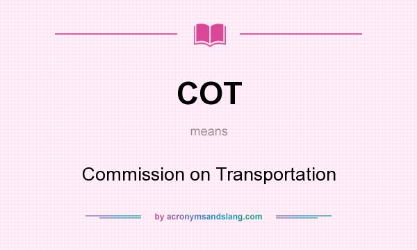 What does COT mean? It stands for Commission on Transportation