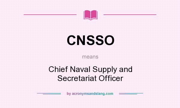 What does CNSSO mean? It stands for Chief Naval Supply and Secretariat Officer