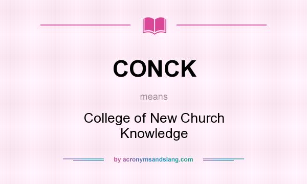 What does CONCK mean? It stands for College of New Church Knowledge
