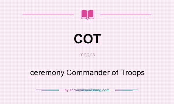 What does COT mean? It stands for ceremony Commander of Troops