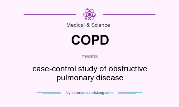 What does COPD mean? It stands for case-control study of obstructive pulmonary disease