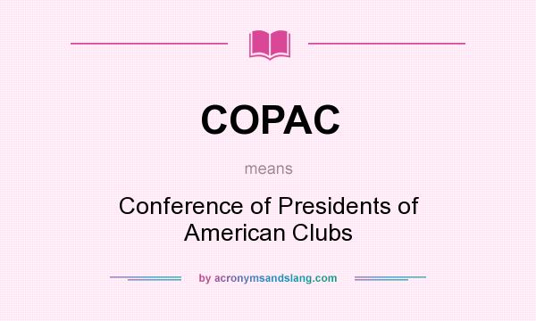 What does COPAC mean? It stands for Conference of Presidents of American Clubs