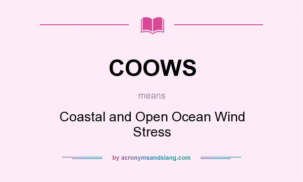 What does COOWS mean? It stands for Coastal and Open Ocean Wind Stress