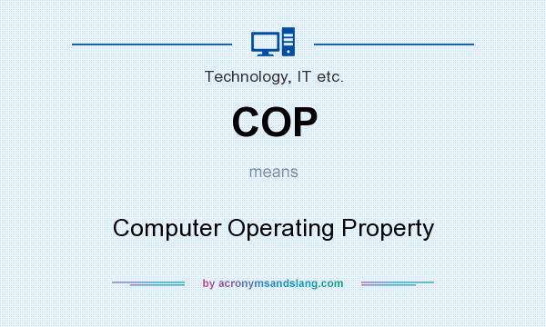 What does COP mean? It stands for Computer Operating Property