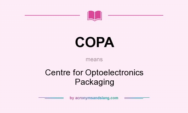 What does COPA mean? It stands for Centre for Optoelectronics Packaging