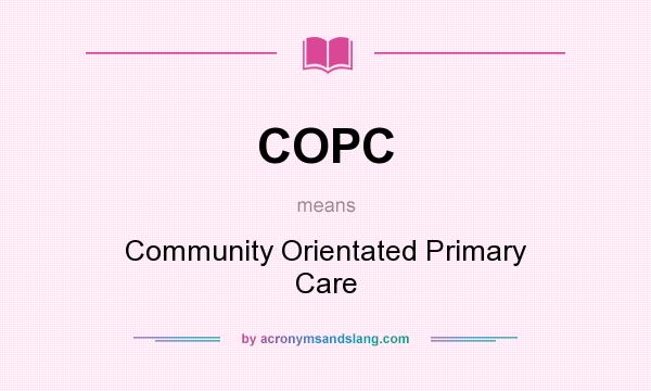 What does COPC mean? It stands for Community Orientated Primary Care