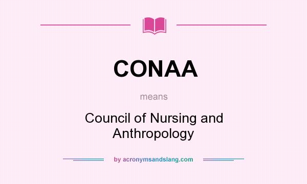 What does CONAA mean? It stands for Council of Nursing and Anthropology