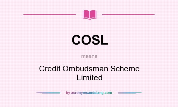 What does COSL mean? It stands for Credit Ombudsman Scheme Limited