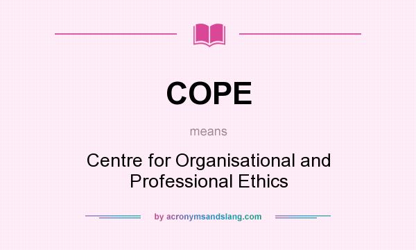 What does COPE mean? It stands for Centre for Organisational and Professional Ethics