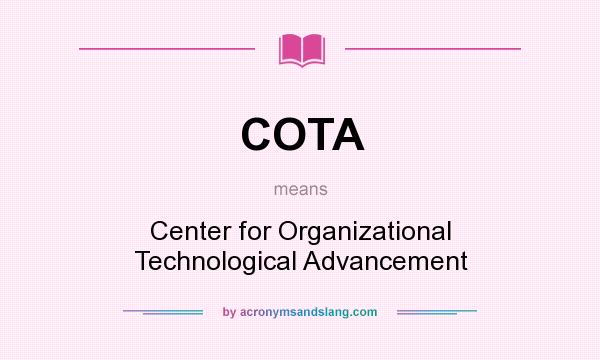 What does COTA mean? It stands for Center for Organizational Technological Advancement