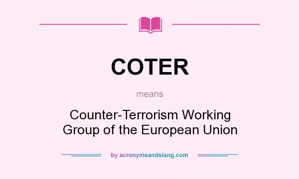 What does COTER mean? It stands for Counter-Terrorism Working Group of the European Union