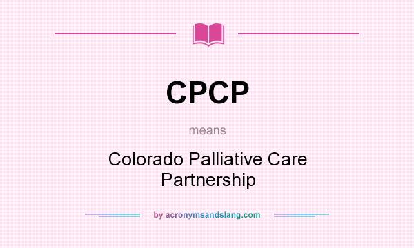 What does CPCP mean? It stands for Colorado Palliative Care Partnership