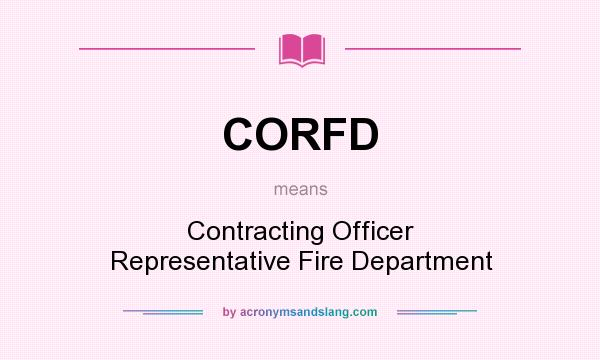 What does CORFD mean? It stands for Contracting Officer Representative Fire Department
