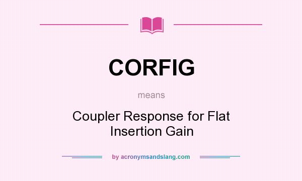 What does CORFIG mean? It stands for Coupler Response for Flat Insertion Gain