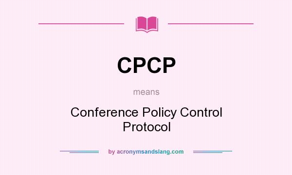 What does CPCP mean? It stands for Conference Policy Control Protocol
