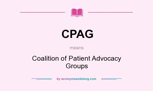 What does CPAG mean? It stands for Coalition of Patient Advocacy Groups