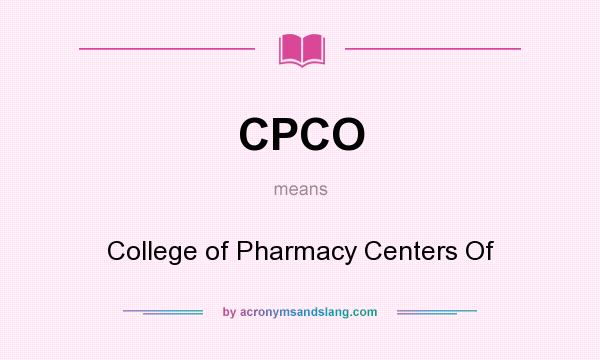 What does CPCO mean? It stands for College of Pharmacy Centers Of